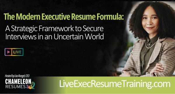 Live executive resume training webinar titled “The Modern Executive Resume Formula,” focused on securing interviews in an uncertain job market, hosted by Chameleon Resumes.