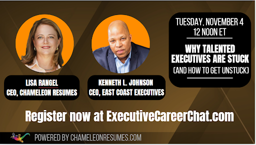 Promotional banner for an Executive Career Chat featuring Lisa Rangel, CEO of Chameleon Resumes, and Kenneth L. Johnson, CEO of East Coast Executives. The event is titled “Why Talented Executives Are Stuck (and How to Get Unstuck)” and takes place on Tuesday, November 4 at 12 noon ET. The banner includes headshots of both speakers and the registration link ExecutiveCareerChat.com.